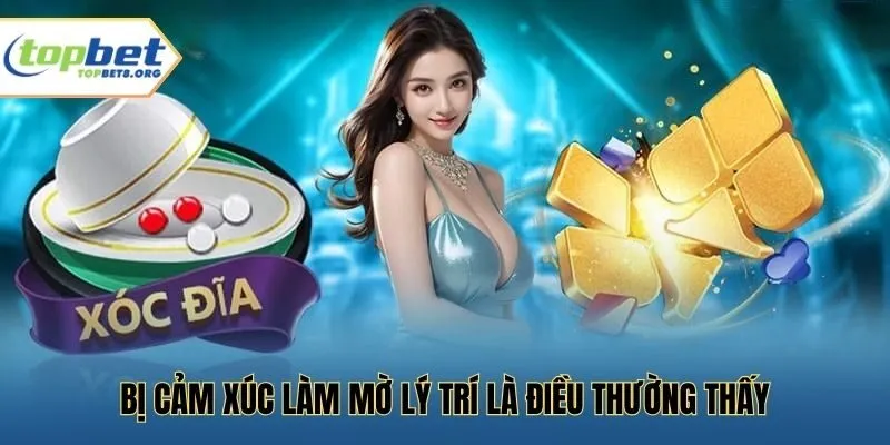 Bị cảm xúc làm mờ lý trí là điều thường thấy