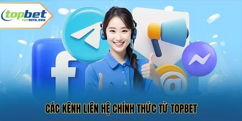 Các Kênh Liên Hệ Chính Thức Từ Topbet
