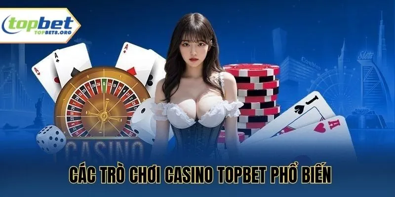 Các trò chơi casino Topbet phổ biến
