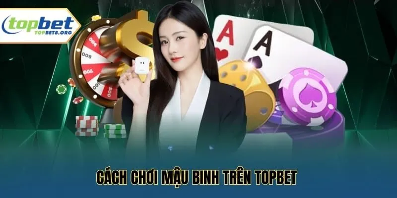 Cách chơi mậu binh trên Topbet