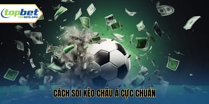 Cách soi kèo châu Á cực chuẩn
