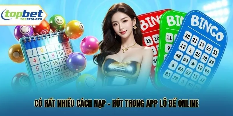 Có rất nhiều cách nạp-rút trong app lô đề online
