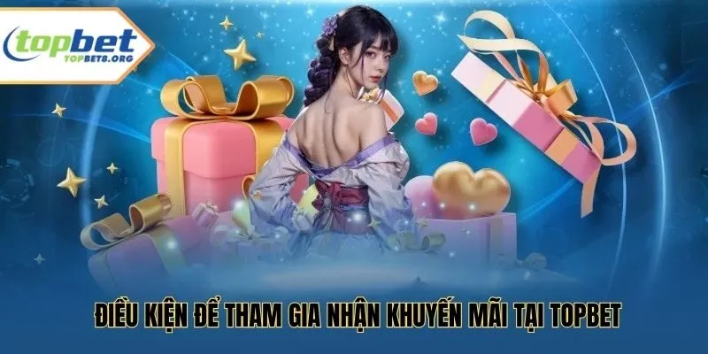 Điều kiện để tham gia nhận khuyến mãi tại Topbet
