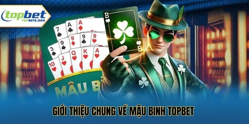 Giới thiệu chung về mậu binh Topbet
