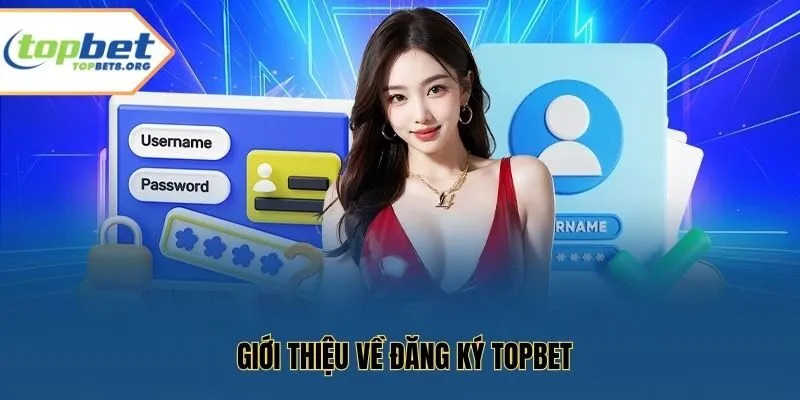 Giới thiệu về đăng ký Topbet