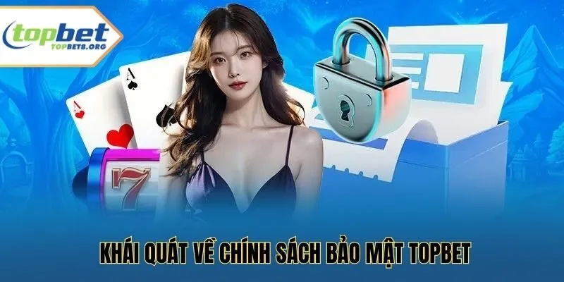 Khái quát về chính sách bảo mật Topbet