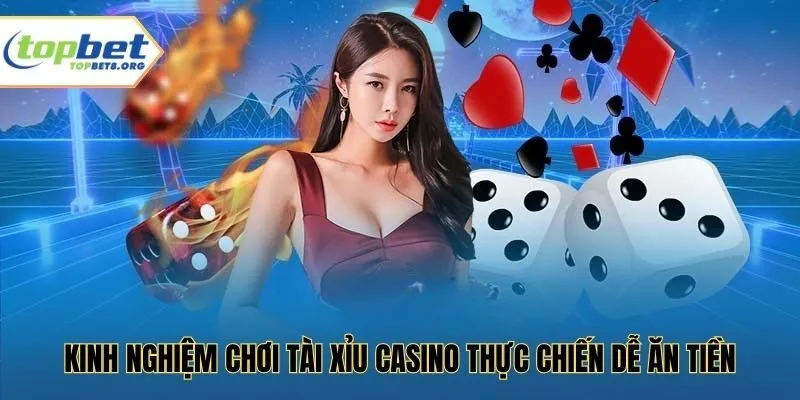 Kinh nghiệm chơi tài xỉu Casino thực chiến dễ ăn tiền