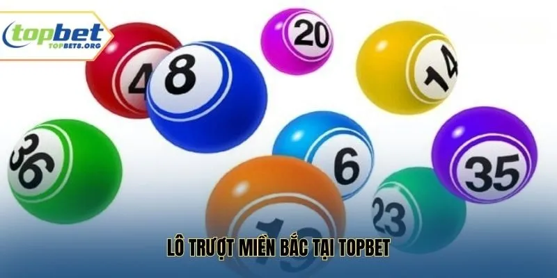 Lô Trượt Miền Bắc tại Topbet