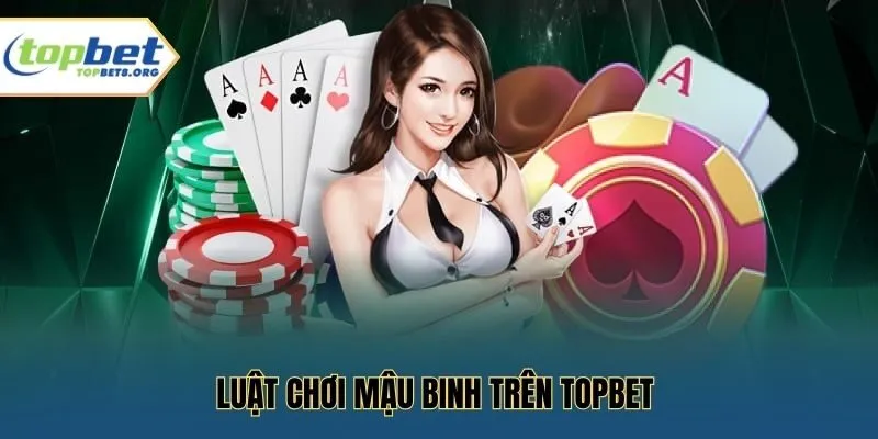 Luật chơi mậu binh trên Topbet