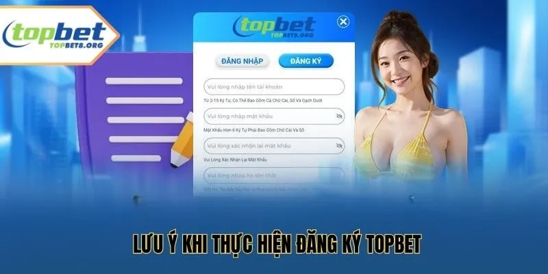Lưu ý khi thực hiện đăng ký Topbet