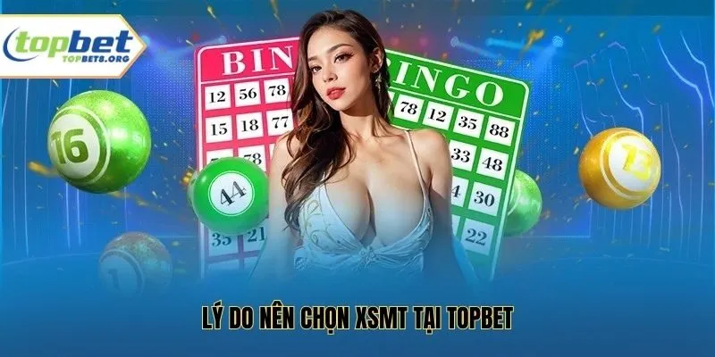 Lý do nên chọn XSMT tại Topbet