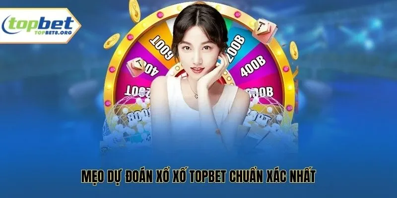 Mẹo dự đoán xổ xố Topbet chuẩn xác nhất