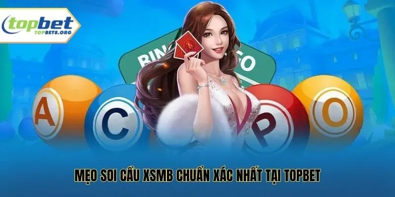 Mẹo soi cầu XSMB chuẩn xác nhất tại Topbet