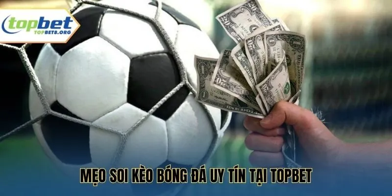 Mẹo soi kèo bóng đá uy tín tại Topbet