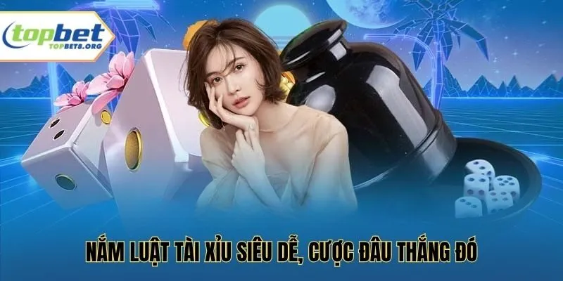 Nắm luật tài xỉu siêu dễ, cược đâu thắng đó