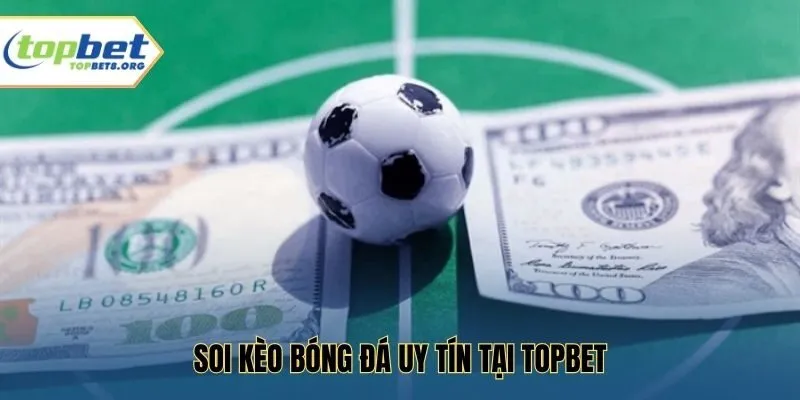Soi Kèo Bóng Đá Uy Tín Tại Topbet