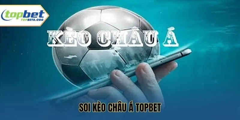 Soi kèo châu Á Topbet
