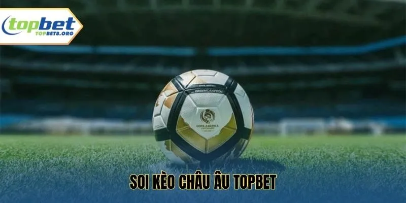 Soi Kèo Châu Âu Topbet