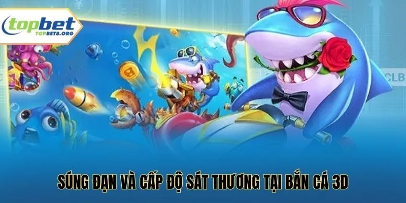 Súng đạn và cấp độ sát thương tại bắn cá 3D