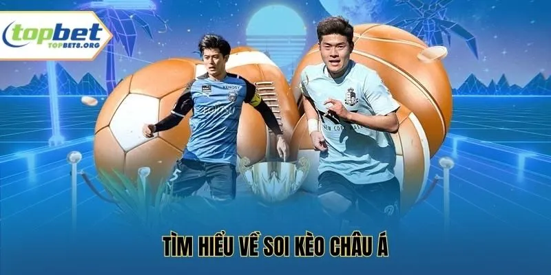 Tìm hiểu về soi kèo châu Á