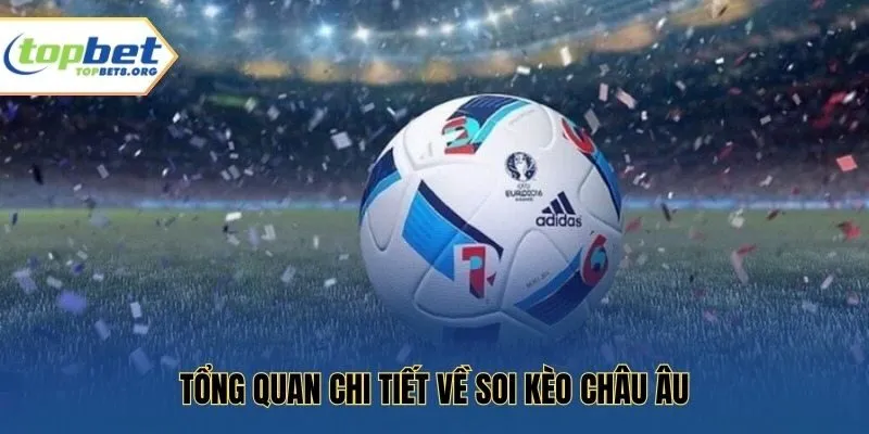 Tổng quan chi tiết về soi kèo châu Âu