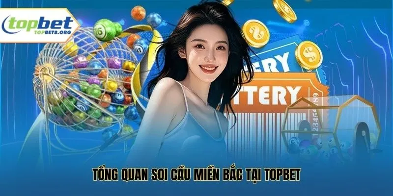 Tổng quan soi cầu miền bắc tại Topbet