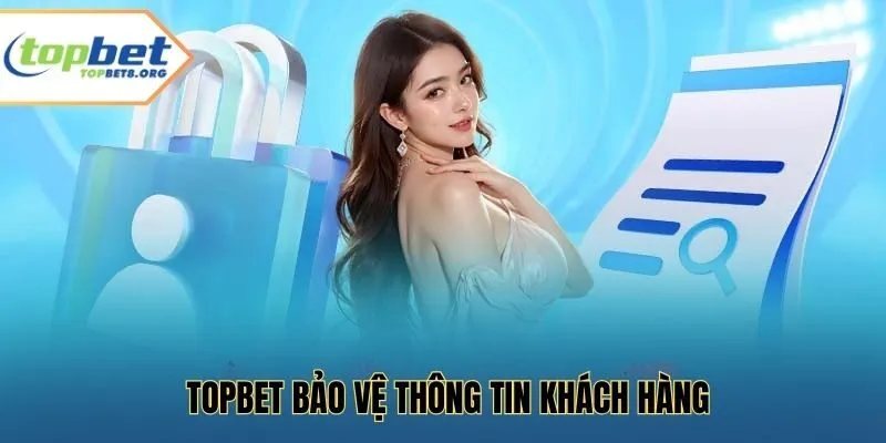 Topbet bảo vệ thông tin khách hàng