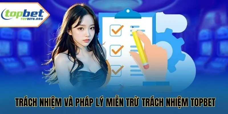 Trách nhiệm và pháp lý miễn trừ trách nhiệm Topbet