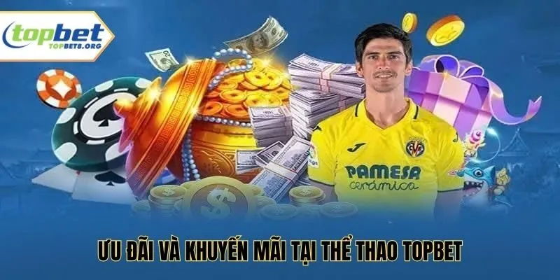 Ưu đãi và khuyến mãi tại thể thao Topbet